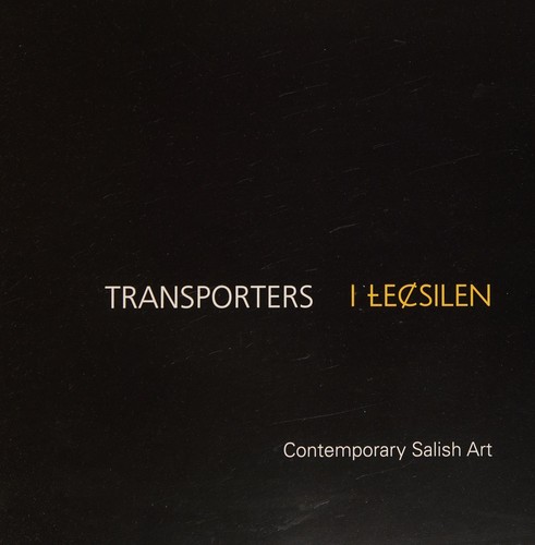 Transporters = Łecsilen : contemporary Salish art.