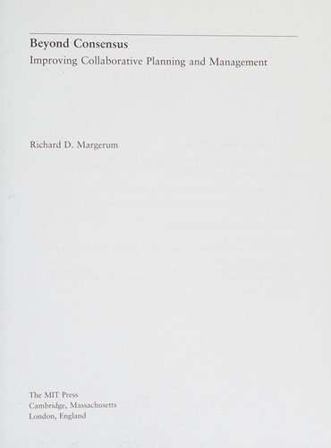 Beyond consensus : improving collaborative planning and management / Richard D. Margerum.