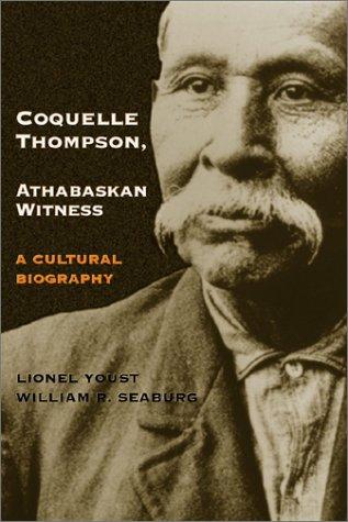 Coquelle Thompson, Athabaskan witness : a cultural biography 