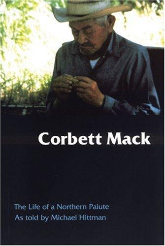 Corbett Mack : the life of a Northern Paiute / as told by Michael Hittman.