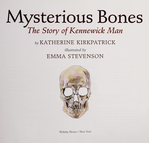 Mysterious bones : the story of Kennewick Man 