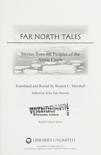 Far north tales : stories from the peoples of the Arctic circle / translated and retold by Bonnie C. Marshall ; edited by Kira Van Deusen.