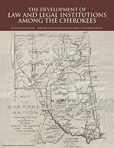The development of law and legal institutions among the Cherokees / by Thomas Lee Ballenger ; introduction by Chad Smith.