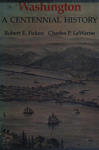 Washington : a centennial history / Robert E. Ficken, Charles P. LeWarne.