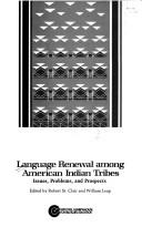 Language renewal among American Indian tribes : issues, problems, and prospects / edited by Robert St. Clair and William Leap.
