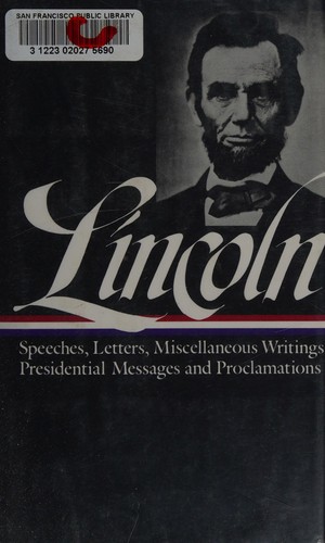 Speeches and writings, 1859-1865 : speeches, letters, and miscellaneous writings, presidential messages and proclamations / Abraham Lincoln.