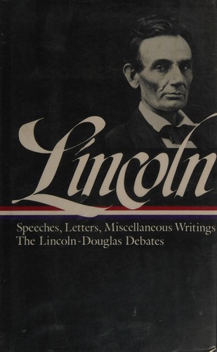 Speeches and writings : speeches, letters, and miscellaneous writings : the Lincoln-Douglas debates 
