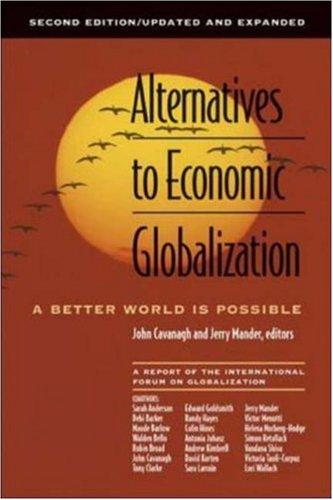 Alternatives to economic globalization : a better world is possible / John Cavanagh and Jerry Mander, editors.