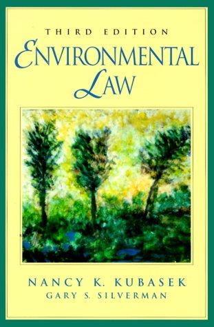 Environmental law / Nancy K. Kubasek, Gary S. Silverman.