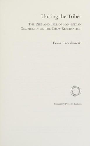 Uniting the tribes : the rise and fall of Pan-Indian community on the Crow reservation / Frank Rzeczkowski.