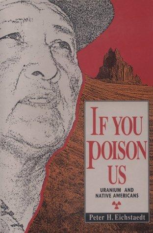 If you poison us : uranium and Native Americans 