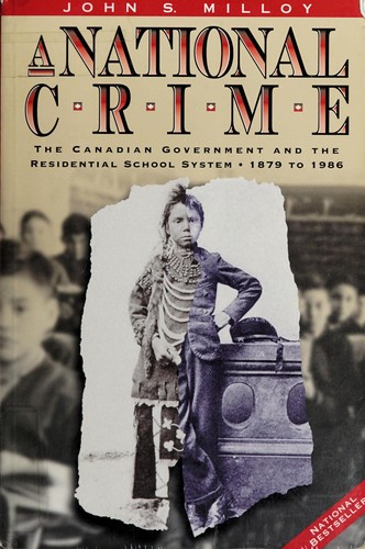 A national crime : the Canadian government and the residential school system, 1879-1986 