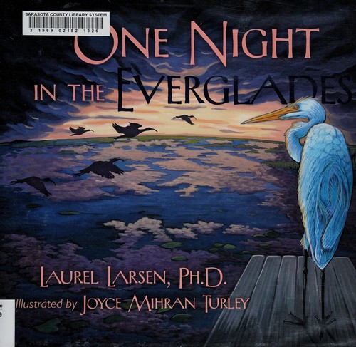 One night in the Everglades / Laurel Larsen ; illustrated by Joyce Mihran Turley.