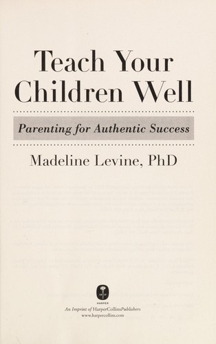 Teach your children well : parenting for authentic success 