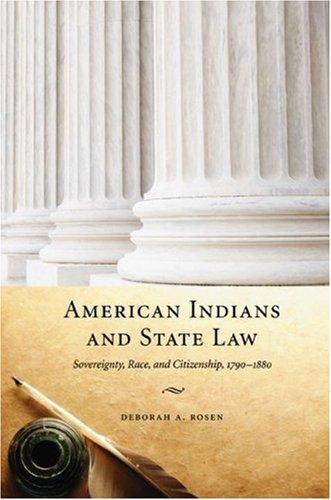 American Indians and state law : sovereignty, race, and citizenship, 1790-1880 / Deborah A. Rosen.