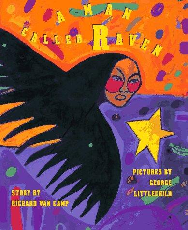 A man called Raven / story by Richard Van Camp ; pictures by George Littlechild.