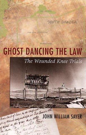 Ghost dancing the law : the Wounded Knee trials / John William Sayer.