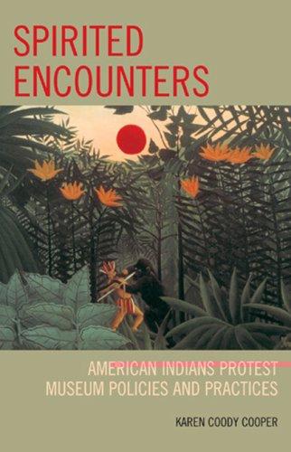 Spirited encounters : American Indians protest museum policies and practices 