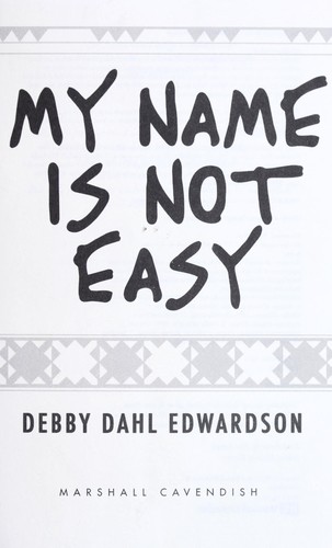 My name is not easy / Debby Dahl Edwardson.