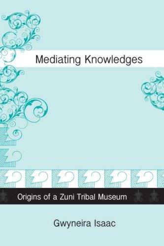 Mediating knowledges : origins of a Zuni tribal museum 