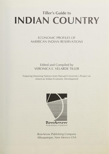 Tiller's guide to Indian country : economic profiles of American Indian reservations / edited and compiled by Veronica E. Velarde Tiller.