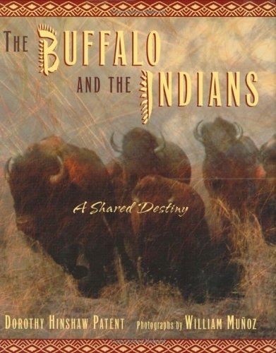 The buffalo and the Indians : a shared destiny / Dorothy Hinshaw Patent ; photographs by William Muñoz.