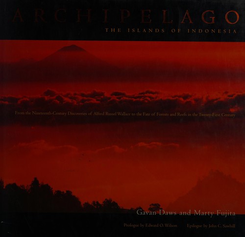 Archipelago : the islands of Indonesia : from the nineteenth-century discoveries of Alfred Russel Wallace to the fate of forests and reefs in the twenty-first century / Gavan Daws and Marty Fujita ; prologue by Edward O. Wilson ; epilogue by John C. Sawhill.