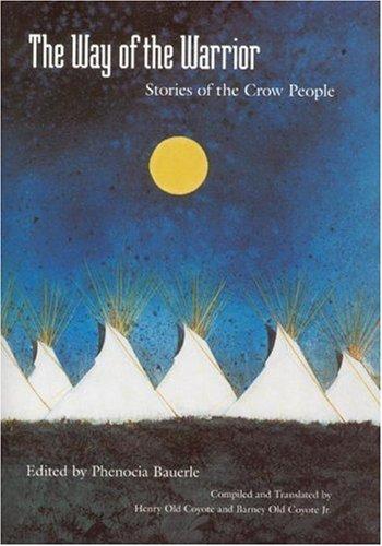 The way of the warrior : stories of the Crow people.
