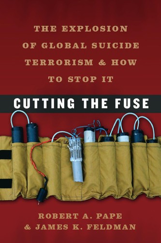 Cutting the fuse : the explosion of global suicide terrorism and how to stop it 
