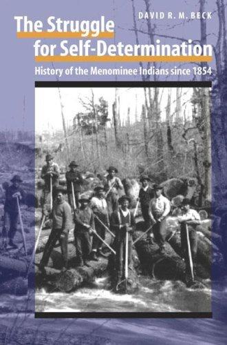 The struggle for self-determination : history of the Menominee Indians since 1854 / David R.M. Beck.