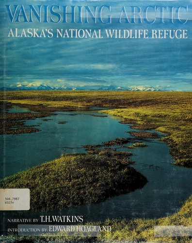 Vanishing Arctic : Alaskaʼs national wildlife refuge / introduction by Edward Hoagland ; narrative by T.H. Watkins ; photographs by Wilbur Mills and Art Wolfe.