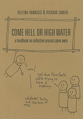 Come hell or high water : a handbook on collective process gone awry 