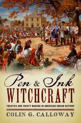 Pen and ink witchcraft : treaties and treaty making in American Indian history 