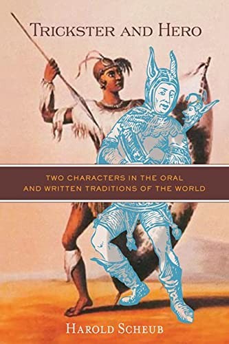 Trickster and hero : two characters in the oral and written traditions of the world / Harold Scheub.