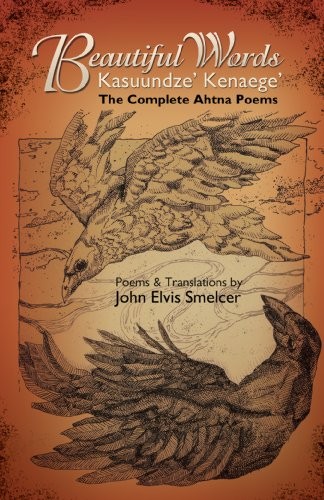 Beautiful words = Kasuundze' kenaege' : the complete Ahtna poems 