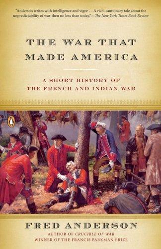 The war that made America : a short history of the French and Indian War 