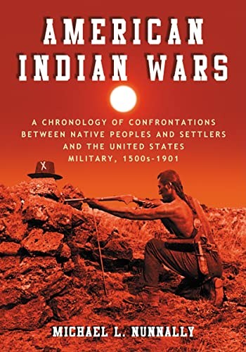 American Indian wars : a chronology of confrontations between Native peoples and settlers and the United States military, 1500s-1901 / Michael L. Nunnally.