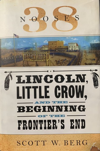 38 nooses : Lincoln, Little Crow, and the beginning of the frontier's end / Scott W. Berg.