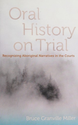 Oral history on trial : recognizing aboriginal narratives in the courts 