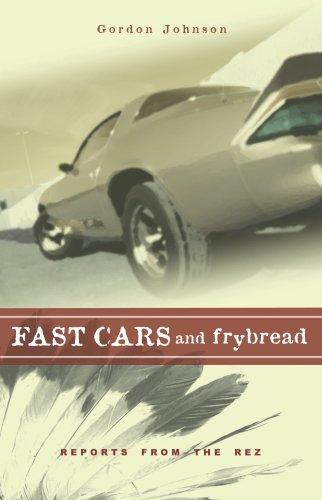 Fast cars and frybread : reports from the Rez / Gordon Johnson.
