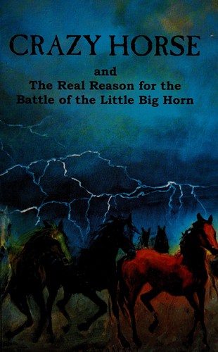 Crazy Horse and the real reason for the Battle of the Little Big Horn 