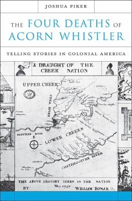 The four deaths of Acorn Whistler : telling stories in colonial America 