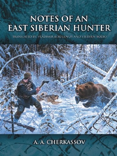 Notes of an East Siberian hunter / A.A. Cherkassov ; translated by Vladimir Beregovoy and Stephen Bodio.