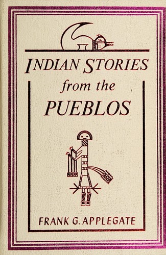 Indian stories from the Pueblos, by Frank G. Applegate; foreword by Witter Bynner; illustrations from original Pueblo Indian paintings.