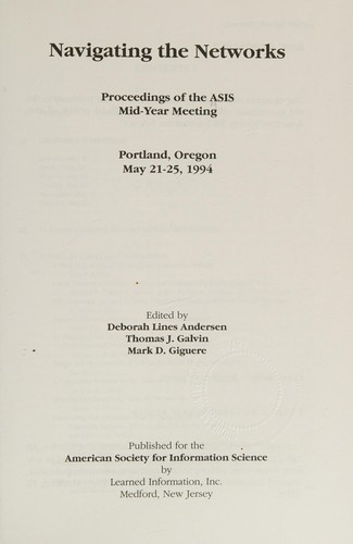 Navigating the Networks : Proceedings of the ASIS Mid-Year Meeting Portland, Oregon May 21-25, 1994.