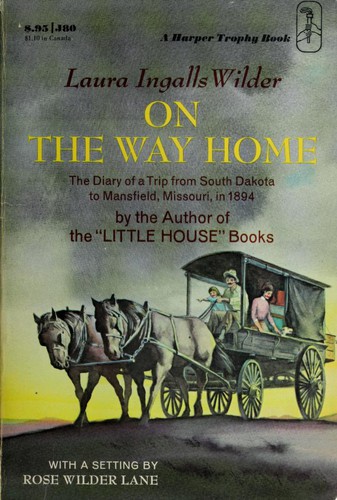 On the way home; the diary of a trip from South Dakota to Mansfield, Missouri, in 1894. With a setting by Rose Wilder Lane.