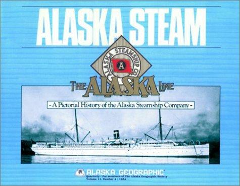 Alaska Steam : a pictorial history of the Alaska Steamship Company 