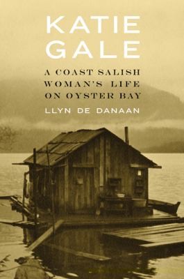 Katie Gale : a Coast Salish woman's life on Oyster bay 