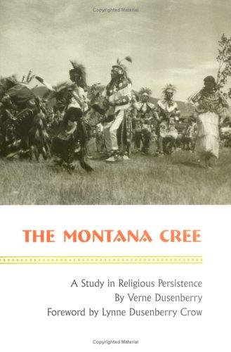 The Montana Cree : a study in religious persistence / by Verne Dusenberry ; foreword by Lynne Dusenberry Crow.