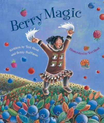 Berry magic / written by Teri Sloat and Betty Huffmon ; illustrated by Teri Sloat.